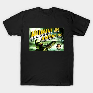 Humans are among us. T-Shirt